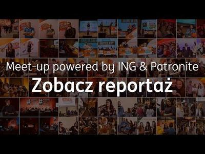 Reportaż z cyklu Meet-up powered by ING&Patronite